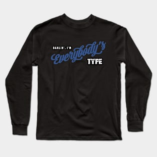 Darlin', I'm Everybody's Type Long Sleeve T-Shirt